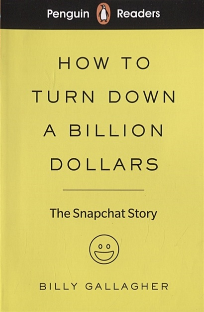 How to turn down a billion dollars. The Snapchat Story. Level 2 - фото 1