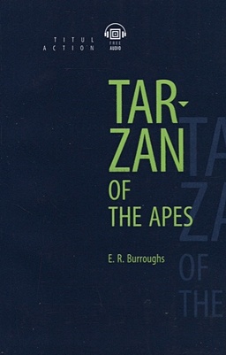 Tarzan of the Apes. Тарзан – приемыш обезьян: книга для чтения на английском языке - фото 1