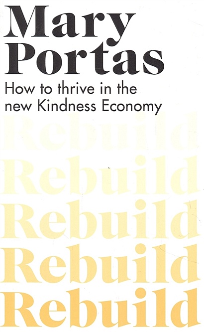 Rebuild : How to thrive in the new Kindness Economy - фото 1