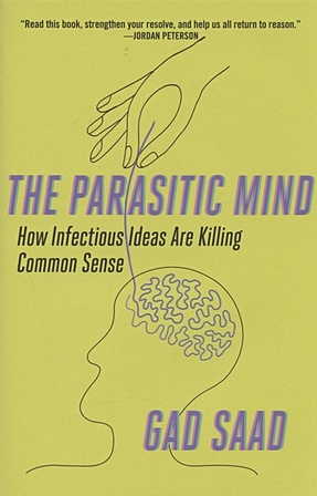 Parasitic Mind: How Infectious Ideas Are Killing Common Sense - фото 1