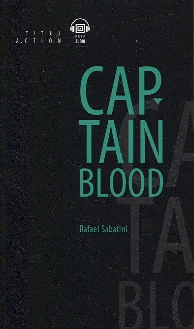 Одиссея капитана Блада = Captain Blood: книга для чтения на английском языке - фото 1