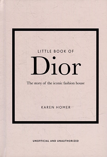 The Little Book of Dior: The Story of the Iconic Fashion House - фото 1