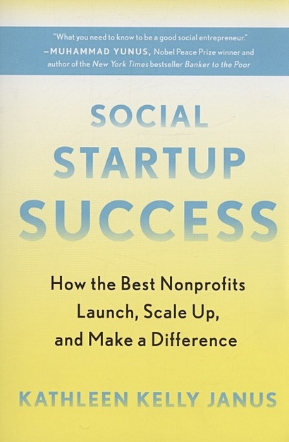 Social Startup Success : How the Best Nonprofits Launch, Scale Up, and Make a Difference - фото 1