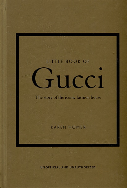 The Little Book of Gucci: The Story of the Iconic Fashion House - фото 1