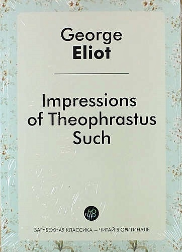Impressions of Theophrastus Such - фото 1