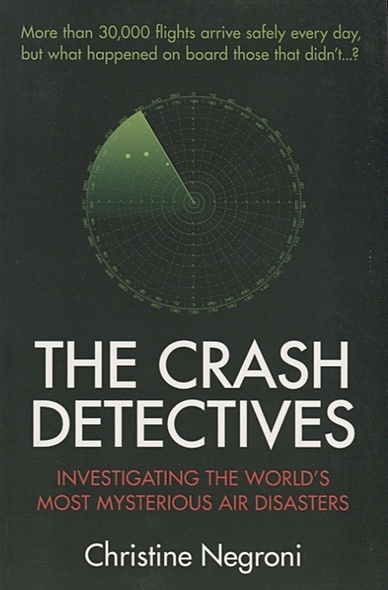 The Crash Detectives. Investigating the World's Most Mysterious Air Disasters - фото 1