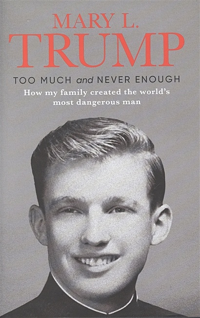 Too Much and Never Enough: How My Family Created the World`s Most Dangerous Man - фото 1