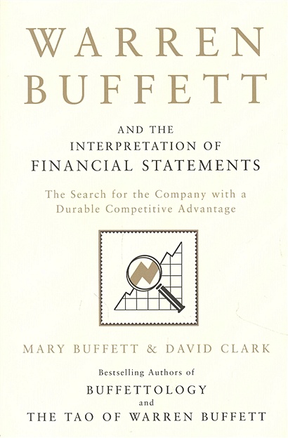 Warren Buffett and the Interpretation of Financial Statements : The Search for the Company with a Durable Competitive Advantage - фото 1
