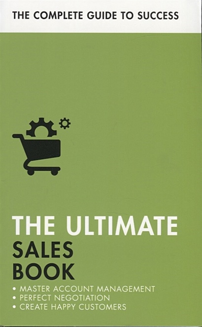 The Ultimate Sales Book. Master Account Management, Perfect Negotiation, Create Happy Customers - фото 1