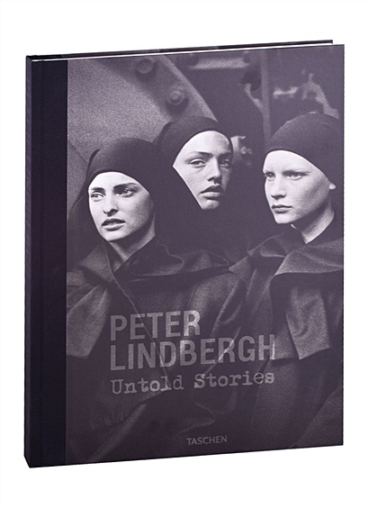 Peter Lindbergh. Untold Stories - фото 1