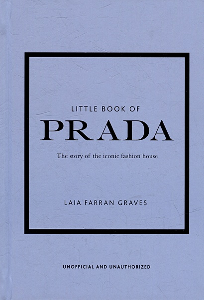 Little Book of Prada: The Story of the Iconic Fashion House - фото 1