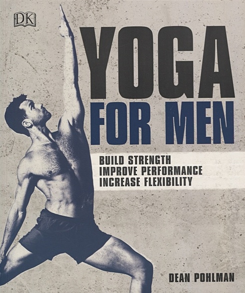 Yoga For Men. Build Strength, Improve Performance, Increase Flexibility - фото 1