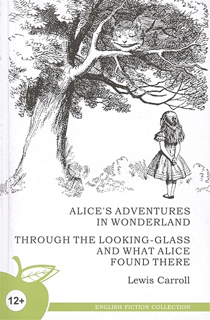 Alice's Adventures in Wonderland. Through the Looking-Glass and What Alice Found There / Алиса в стране чудес. Алиса в Зазеркалье - фото 1