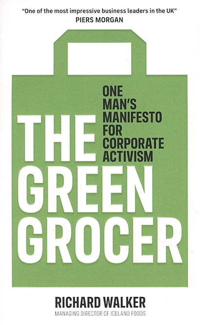 The Green Grocer. One Mans Manifesto for Corporate Activism - фото 1