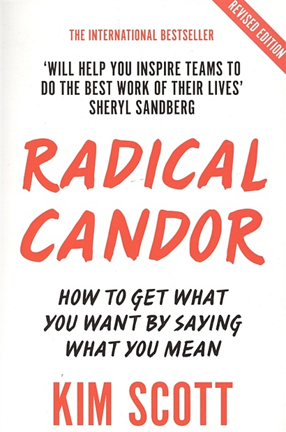 Radical Candor: How to Get What You Want by Saying What You Mean - фото 1