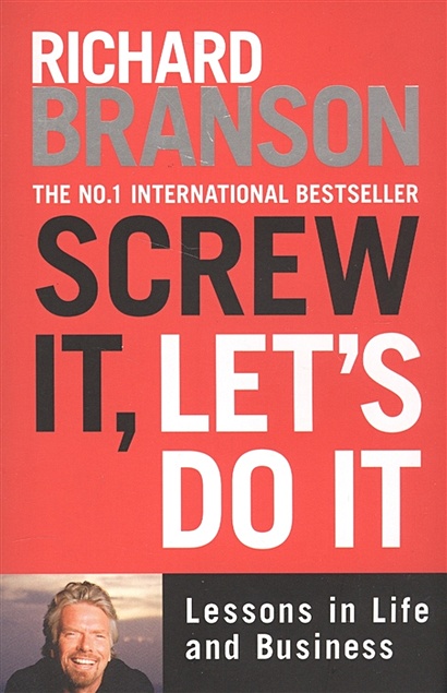 Screw It, Let's Do It: Lessons in Life and Business - фото 1