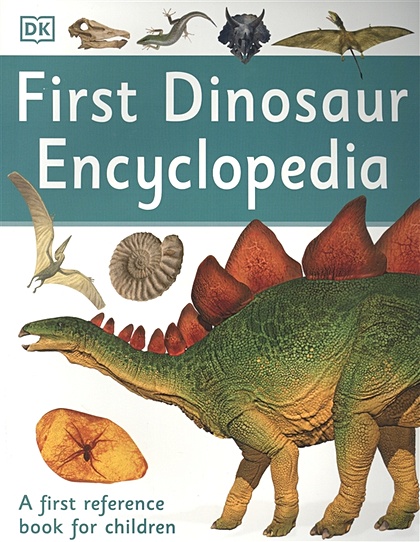 First Dinosaur Encyclopedia. A First Reference Book for Children - фото 1