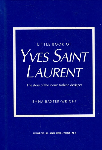 Little Book of Yves Saint Laurent: The Story of the Iconic Fashion House - фото 1