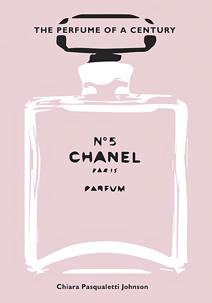 Chanel No. 5: The Perfume of a Century - фото 1
