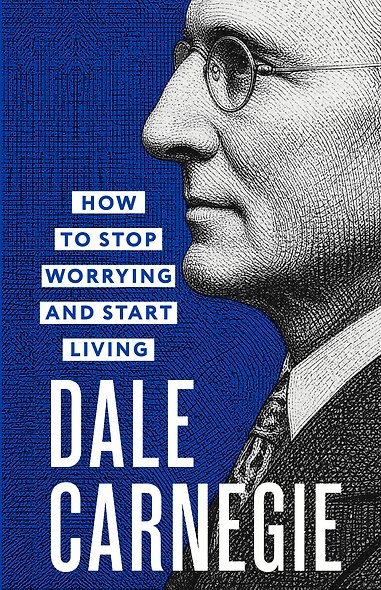 How to Stop Worrying and Start Living = Как перестать беспокоиться и начать жить - фото 1