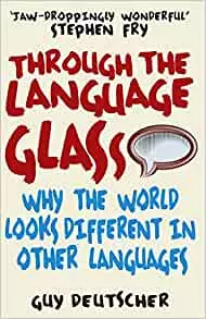 Through the Language Glass: Why The World Looks Different In Other Languages, Deutscher, Guy - фото 1