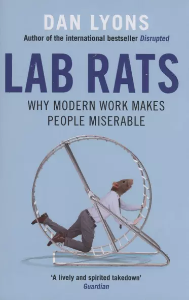 Lab Rats : Why Modern Work Makes People Miserable - фото 1