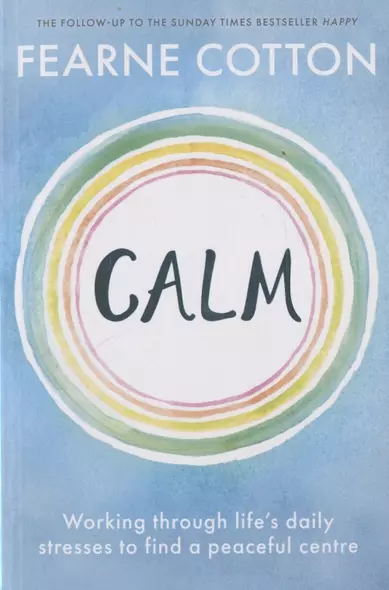 Calm: Working Through Life`s Daily Stresses to Find a Peaceful Centre - фото 1