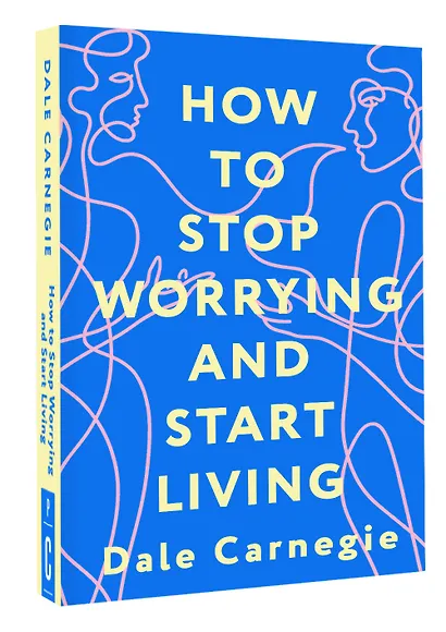 How to Stop Worrying and Start Living = Как перестать беспокоиться и начать жить - фото 3