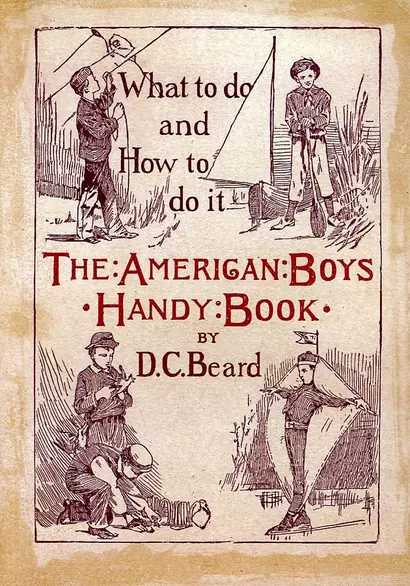 The American Boys Handy Book. What to Do and how to Do it - фото 1