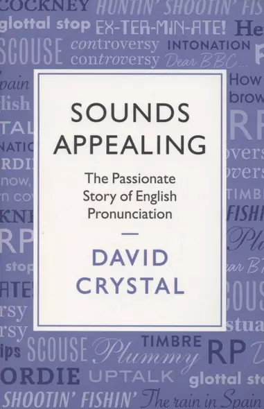 Sounds Appealing. The Passionate Story of English Pronunciation - фото 1