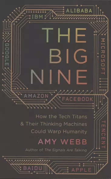 The Big Nine: How the Tech Titans and Their Thinking Machines Could Warp Humanity - фото 1