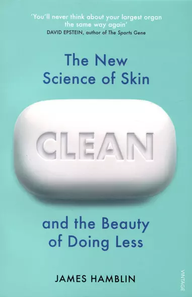 Clean. The New Science of Skin and the Beauty of Doing Less - фото 1