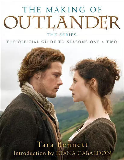 The Making of Outlander. The Series. The Official Guide to Seasons One & Two - фото 1