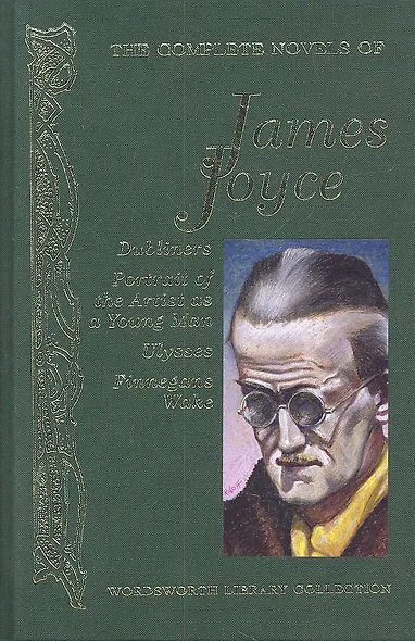 The Complete Novels of James Joyce. Dubliners. Portrait of the Artist as Young Man. Ulysses. Finnegans Wake - фото 1