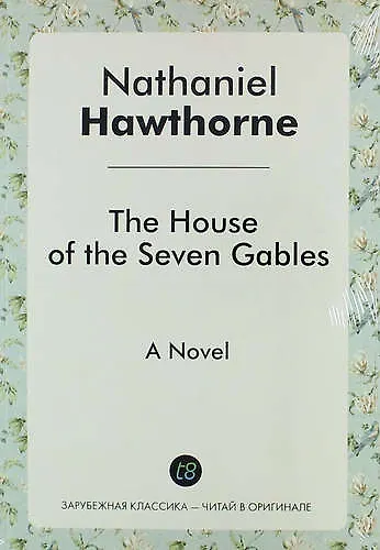The House of the Seven Gables. A Novel - фото 1