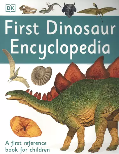 First Dinosaur Encyclopedia. A First Reference Book for Children - фото 1