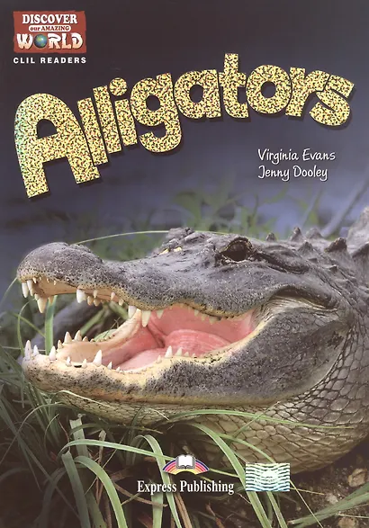 Alligators. Level B1+/B2. Книга для чтения - фото 1