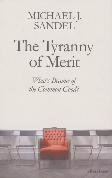 The Tyranny of Merit: What's Become of the Common Good? - фото 1