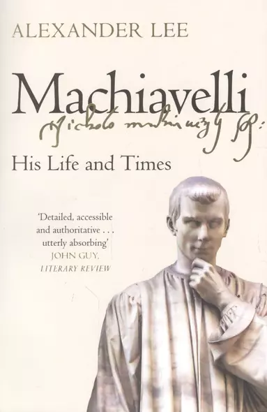 Machiavelli: His Life and Times - фото 1