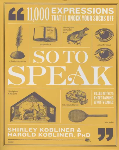 So to Speak. 11,000 Expressions Thatll Knock Your Socks Off - фото 1