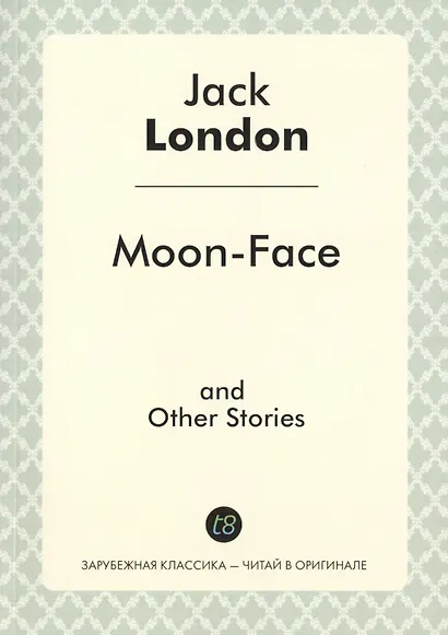 Moon-Face and Other Stories - фото 1