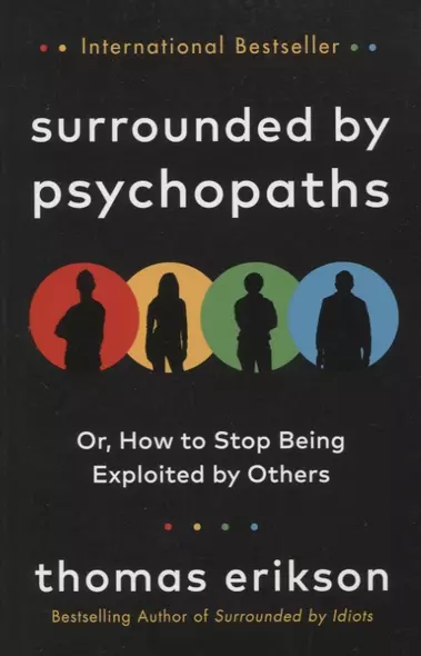 Surrounded by Psychopaths : or, How to Stop Being Exploited by Others - фото 1