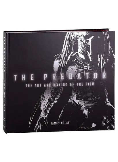 The Predator. The Art and Making of the Film - фото 1