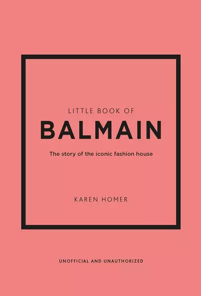 Little Book of Balmain: The story of the iconic fashion house (Little Books of Fashion, 28) - фото 1