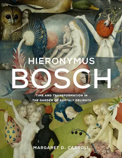 Hieronymus Bosch: Time and Transformation in The Garden of Earthly Delights - фото 1