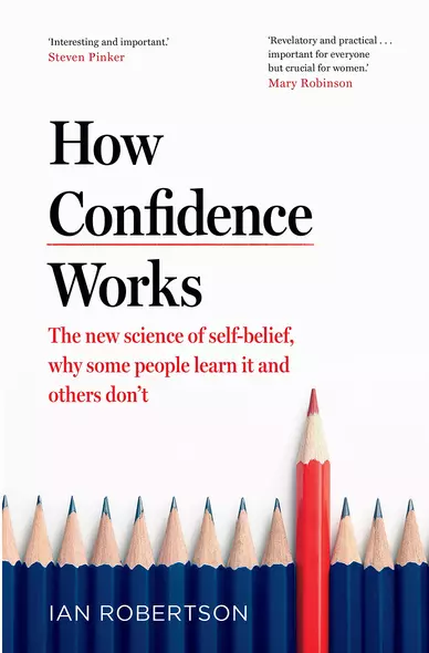 How Confidence Works. The new science of self-belief, why some people learn it and others don't - фото 1