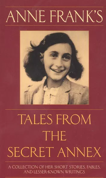 Anne Franks Tales from the Secret Annex: A Collection of Her Short Stories, Fables, and Lesser-Known Writings, Revised Edition - фото 1