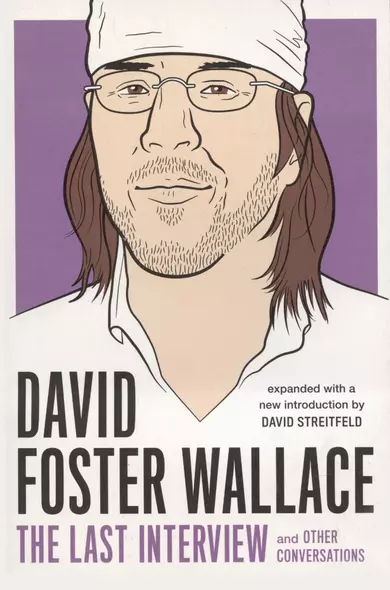 David Foster Wallace: The Last Interview: And Other Conversations - фото 1