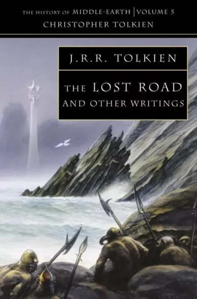 The Lost Road & Other Writings. The history of Middle-Earth vol.5 - фото 1