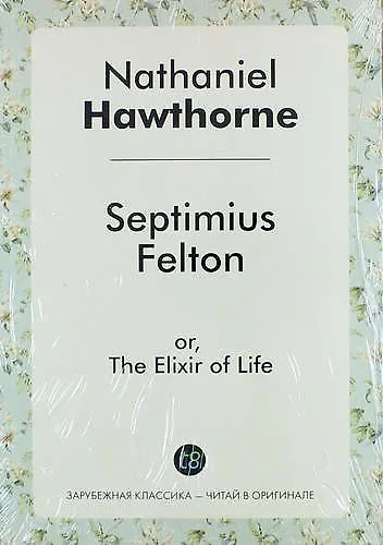 Septimius Felton, or, The Elixir of Life - фото 1